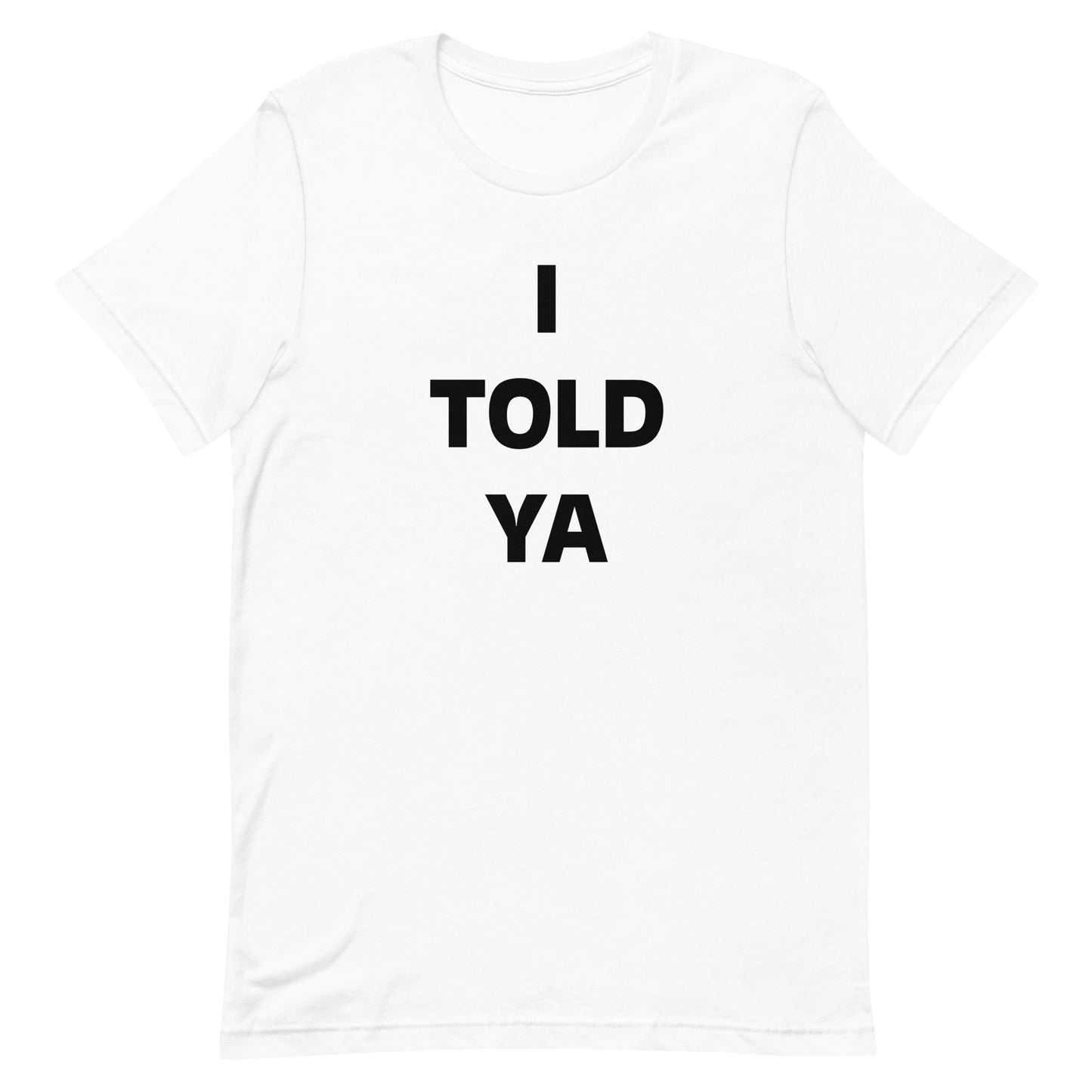 Unisex t-shirt I TOLD YA