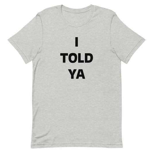 Unisex t-shirt I TOLD YA