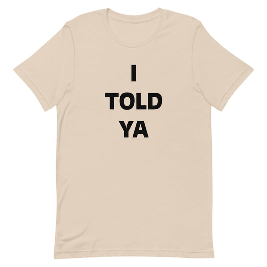 Unisex t-shirt I TOLD YA