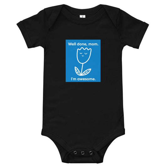 Baby T-shirt Bodysuit in Well Done Mom.I'm Awesome. - fussforward